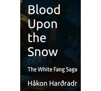 Blood Upon the Snow: The White Fang Saga
