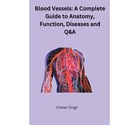 Blood Vessels: A Complete Guide to Anatomy, Function, Diseases and Q&A