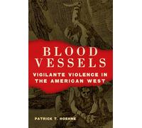 Blood Vessels: Vigilante Violence in the American West