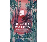 Blood Waters: War, Disease and Race in the Eighteenth-Century British Caribbean: 39 (Studies in Early Modern Cultural, Political and Social History)