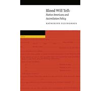 Blood Will Tell: Native Americans and Assimilation Policy (New Visions in Native American and Indigenous Studies)