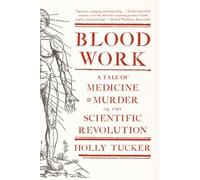 Blood Work: A Tale of Medicine and Murder in the Scientific Revolution by Holly Tucker (2012-05-21)