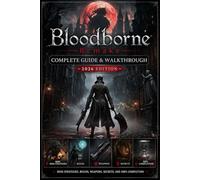 Bloodborne Remake Complete Guide & Walkthrough (2026 Edition): Boss Strategies, Builds, Weapons, Secrets, and 100% Completion