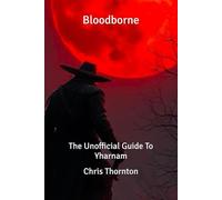 Bloodborne: The Unofficial Guide To Yharnam