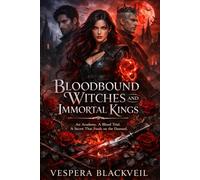 Bloodbound Witches and Immortal Kings: An Academy. A Blood Trial. A Secret That Feeds on the Damned