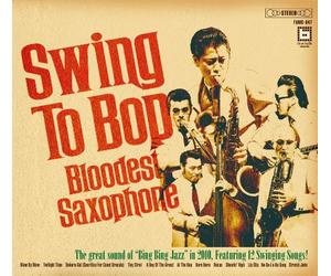 Bloodest Saxophone - Swing to Bop