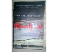 Bloodfeud: Murder and Revenge in Anglo-Saxon England: Written by Richard Fletcher, 2003 Edition, (New edition) Publisher: Penguin Books Ltd [Paperback]