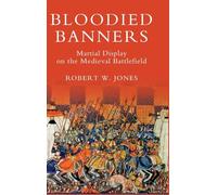 Bloodied Banners: Martial Display on the Medieval Battlefield (Warfare in History)