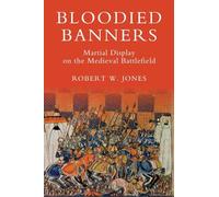 Bloodied Banners: Martial Display on the Medieval Battlefield (Warfare in History)