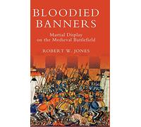 Bloodied Banners: Martial Display on the Medieval Battlefield (Warfare in History)