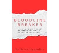 Bloodline Breaker:: A Guide to Shattering Generational Curses & Rewriting Your Legacy