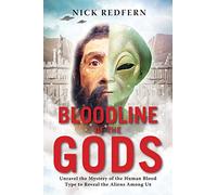 Bloodline Of The Gods: Unravel the Mystery of the human Blood Type to Reveal the Aliens Among Us