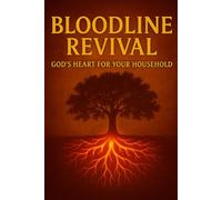 Bloodline Revival: God’s Heart for Your Household