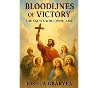 Bloodlines of Victory: The Saints Who Overcame: 4 (Faith)