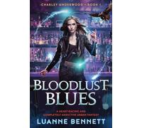 Bloodlust Blues: A heart-racing and completely addictive urban fantasy: 1 (Charley Underwood)
