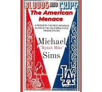 Bloods And Crips: The American Menace : A Memoir By The Most Infamous Blood In The California State Prison System