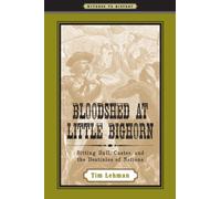 Bloodshed at Little Bighorn : Sitting Bull, Custer, and the Destinies of Nations