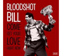 Bloodshot Bill - Come And Get Your Love Right Now [VINYL]