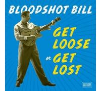 Bloodshot Bill - Get Loose Or Get Lost [VINYL]