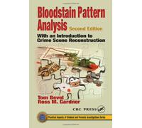 Bloodstain Pattern Analysis: With an Introduction to Crime Scene Reconstruction, Second Edition (Practical Aspects of Criminal and Forensic Investigations)