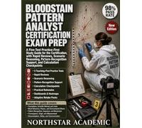 BLOODSTAIN PATTERN ANALYST CERTIFICATION EXAM PREP: A Five-Test Practice-First Study Guide for the Certification, with Rapid Reviews, Scenario Reasoning, and Pattern-Recognition Support