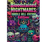 Bloodstained Nightmares: Doodle Hell Edition: Where Doodles Turn Dark and Nightmares Come Out to Play.