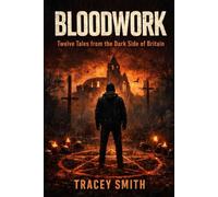 Bloodwork: Twelve Tales from the Dark Side of Britain