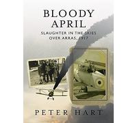 Bloody April: Slaughter in the Skies Over Arras, 1917