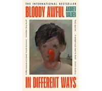 Bloody Awful in Different Ways: The award-winning, internationally bestselling novel about a boy who has seven fathers in seven years