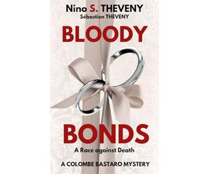 Bloody Bonds: A Race against Death: 3 (A Colombe Bastaro Mystery)