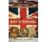 Bloody British History: Bury St Edmunds