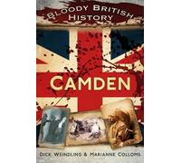 Bloody British History: Camden by Marianne Colloms, Dick Wein... - 9780752487380
