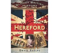 Bloody British History Hereford by David Phelps (2012-09-01)