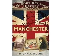 Bloody British History: Manchester