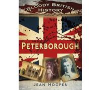 Bloody British History: Peterborough (Bloody History)