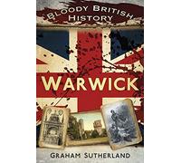 Bloody British History: Warwick