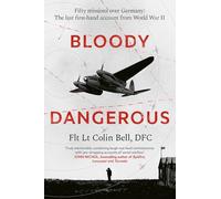 Bloody Dangerous – Fifty missions over Germany: The last first-hand account from WW2