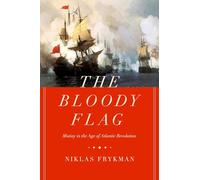 The Bloody Flag: Mutiny in the Age of Atlantic Revolution: 30 (California World History Library)