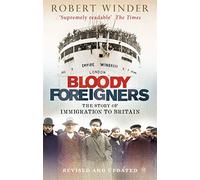 Bloody Foreigners: The Story of Immigration to Britain