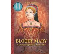 Bloody Mary: A Graphic Biography of Mary Tudor