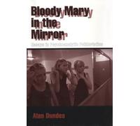 Bloody Mary in the Mirror: Essays in Psychoanalytic Folkloristics