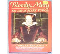Bloody Mary: The Life of Mary Tudor