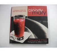 Bloody Mary: The Ultimate Guide to the World's Most Complex Cocktail