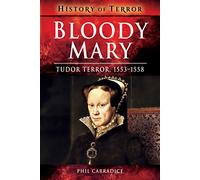 Bloody Mary: Tudor Terror, 1553-1558 (A History of Terror)