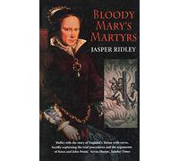 Bloody Mary's Martyrs: The Story of England's Terror