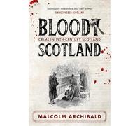 Bloody Scotland : Crime in 19th Century Scotland