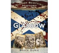 Bloody Scottish History: Glasgow (Bloody British History)