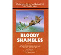 Bloody Shambles, Vol. 1: The Drift to War to the Fall of Singapore
