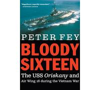 Bloody Sixteen: The USS Oriskany and Air Wing 16 during the Vietnam War