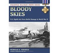 Bloody Skies: U.S. Eighth Air Force Battle Damage in World War II (Stackpole Military Photo): Written by Nicholas A. Veronico, 2014 Edition, Publisher: Stackpole Books [Paperback]